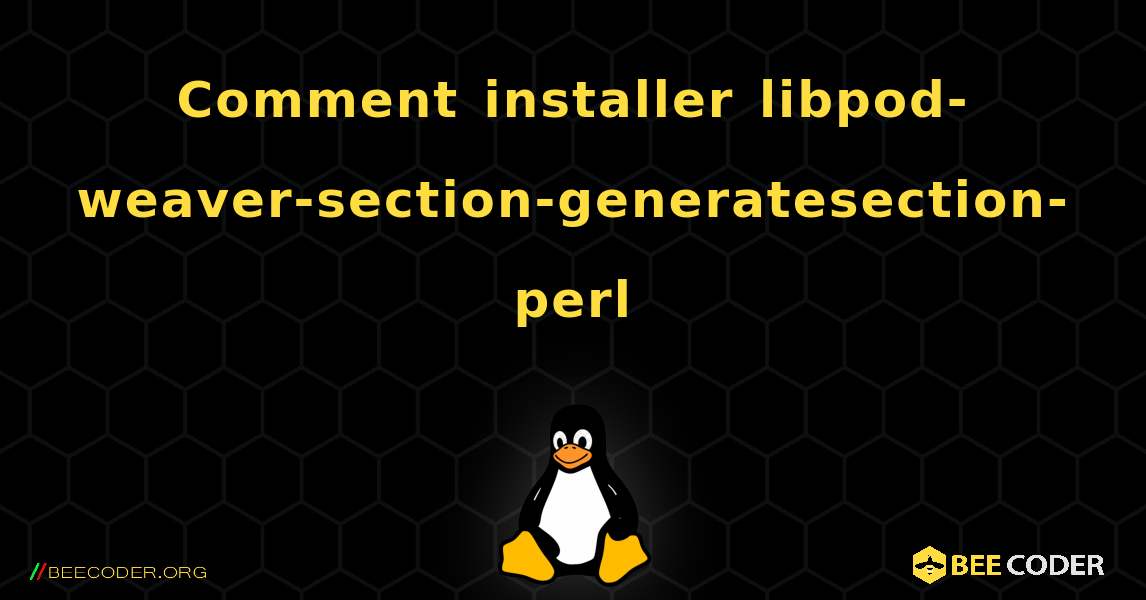 Comment installer libpod-weaver-section-generatesection-perl . Linux