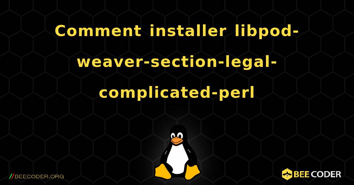 Comment installer libpod-weaver-section-legal-complicated-perl . Linux