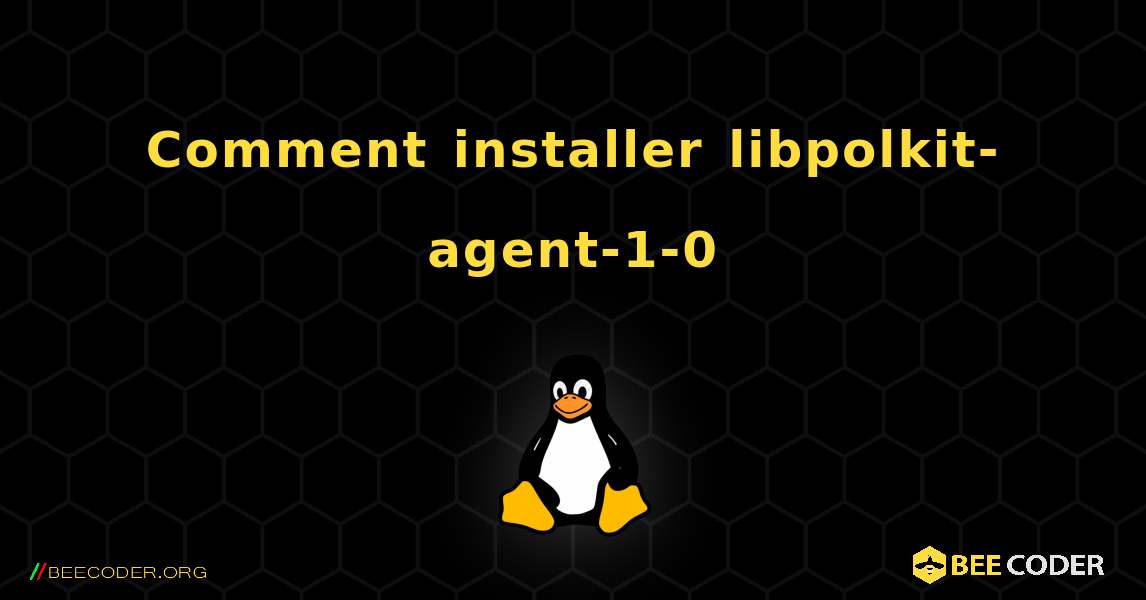 Comment installer libpolkit-agent-1-0 . Linux