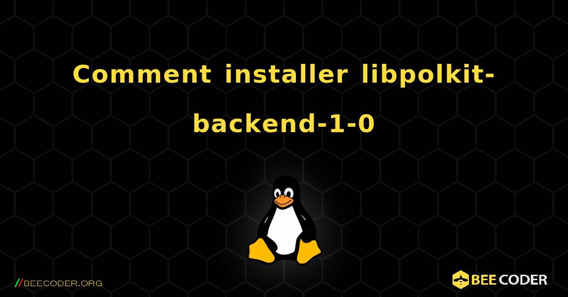 Comment installer libpolkit-backend-1-0 . Linux