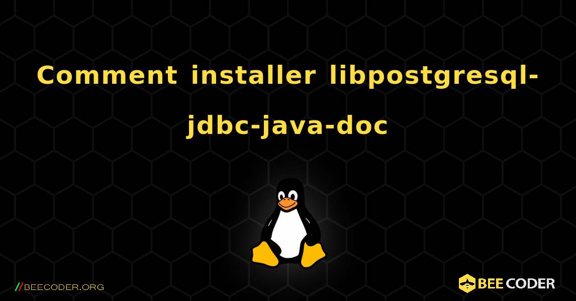 Comment installer libpostgresql-jdbc-java-doc . Linux