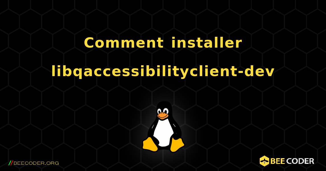 Comment installer libqaccessibilityclient-dev . Linux