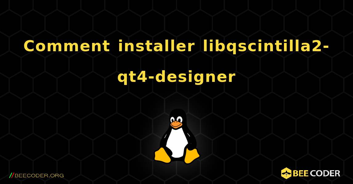 Comment installer libqscintilla2-qt4-designer . Linux