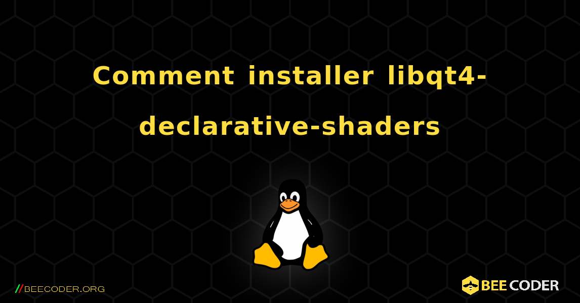 Comment installer libqt4-declarative-shaders . Linux