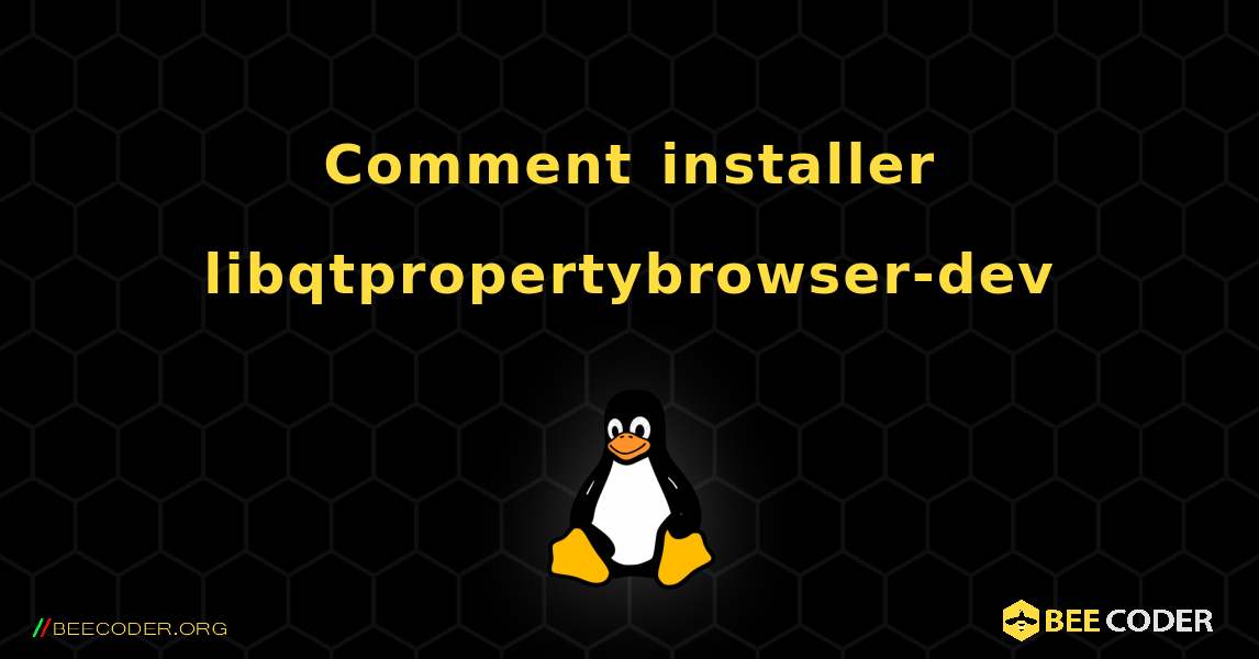Comment installer libqtpropertybrowser-dev . Linux