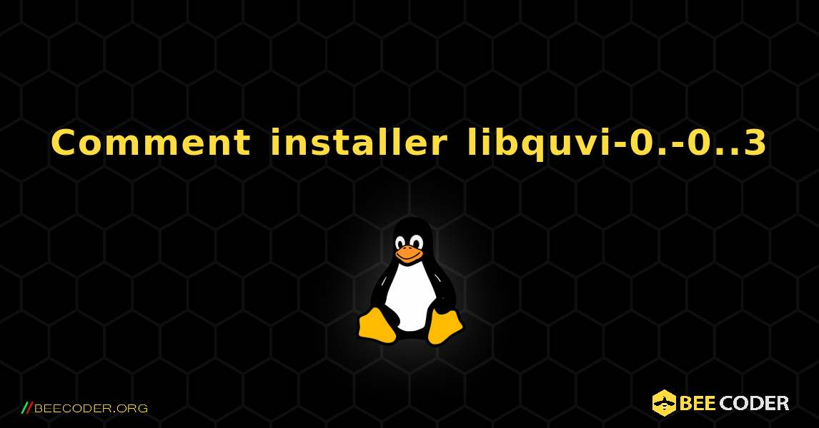 Comment installer libquvi-0.-0..3 . Linux