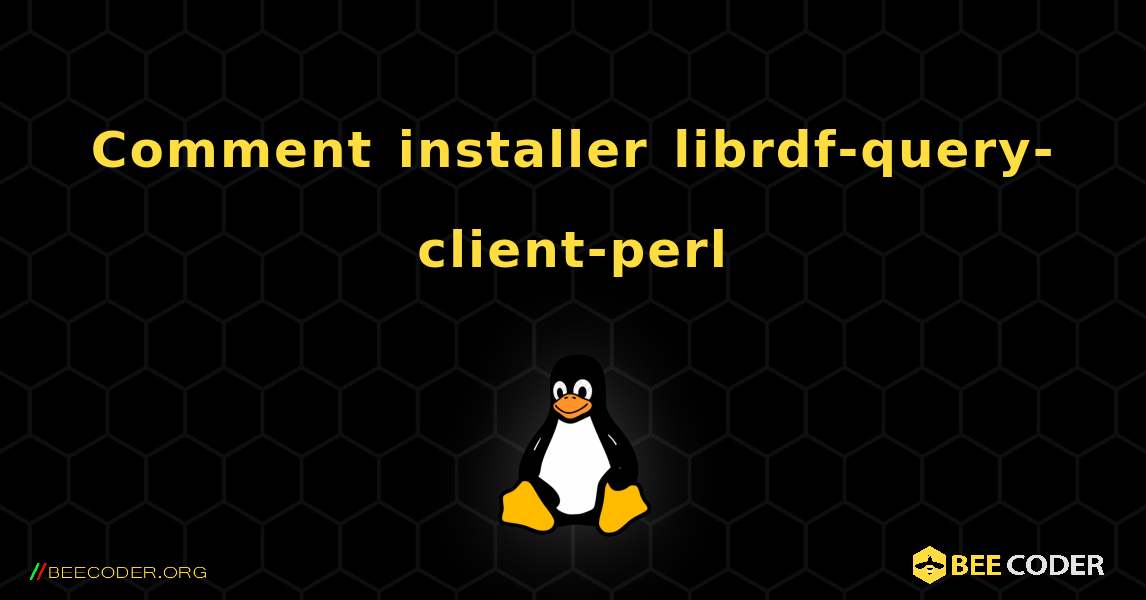 Comment installer librdf-query-client-perl . Linux