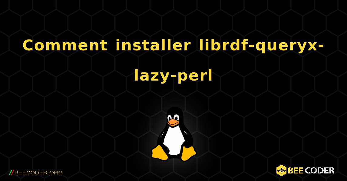 Comment installer librdf-queryx-lazy-perl . Linux