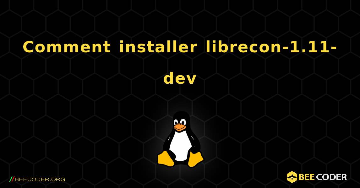 Comment installer librecon-1.11-dev . Linux