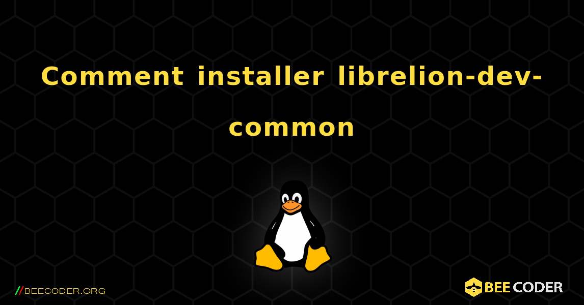 Comment installer librelion-dev-common . Linux