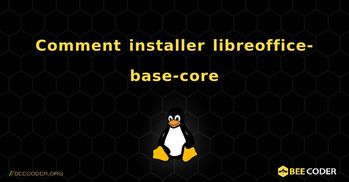 Comment installer libreoffice-base-core . Linux