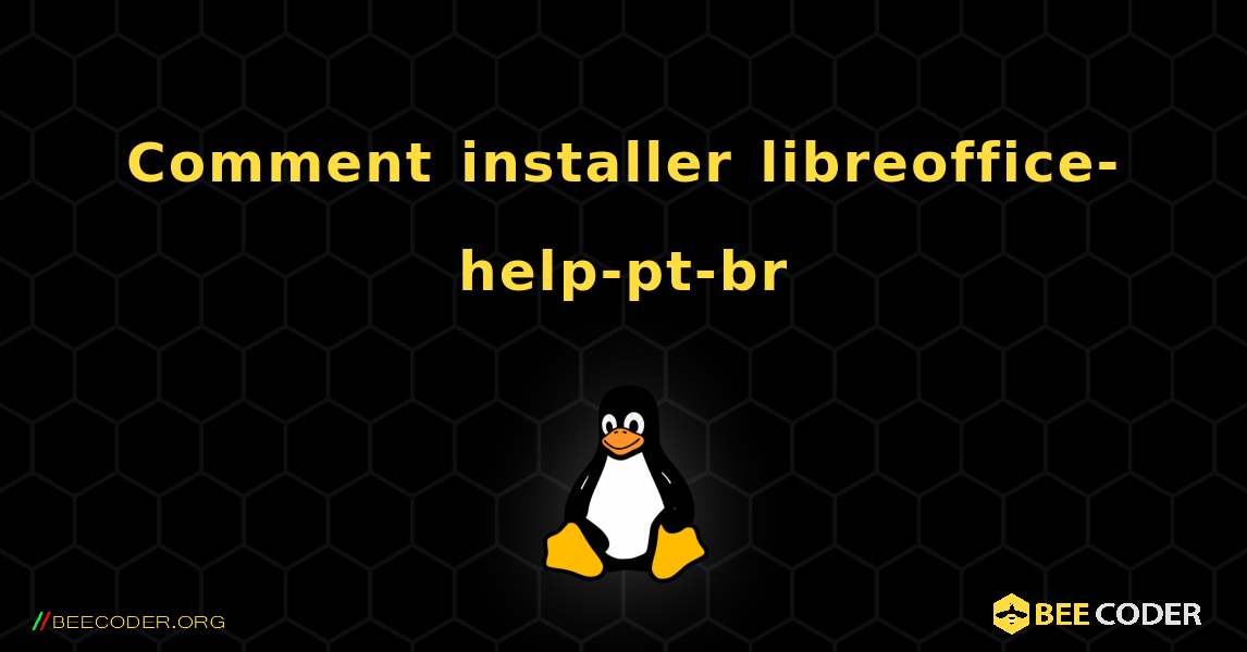 Comment installer libreoffice-help-pt-br . Linux