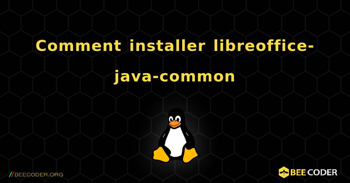 Comment installer libreoffice-java-common . Linux