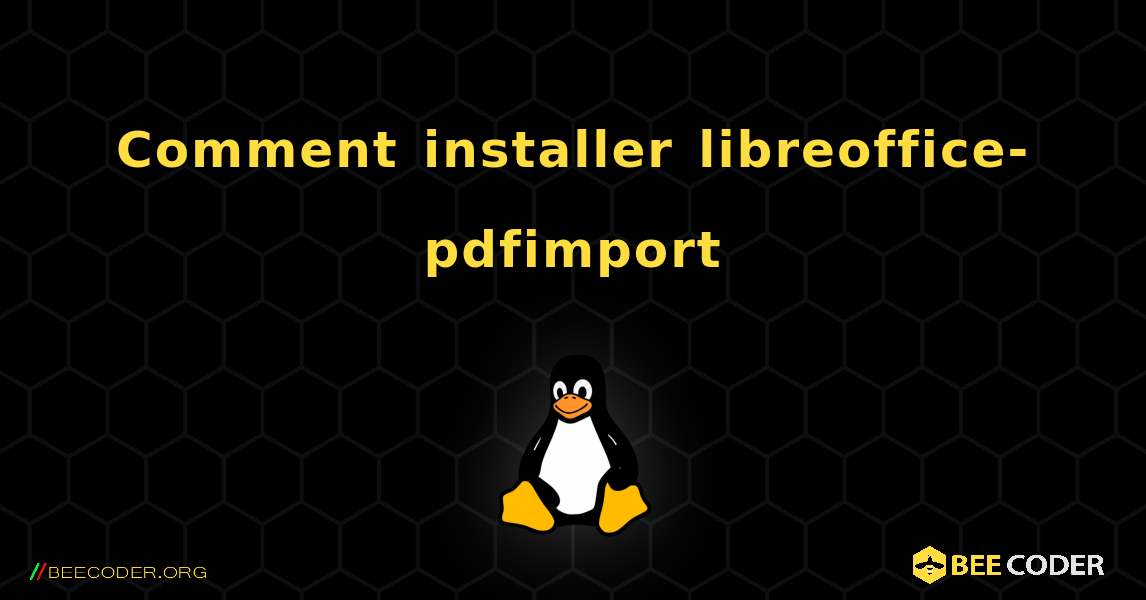 Comment installer libreoffice-pdfimport . Linux