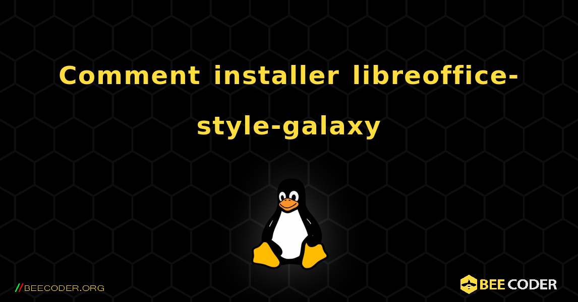 Comment installer libreoffice-style-galaxy . Linux