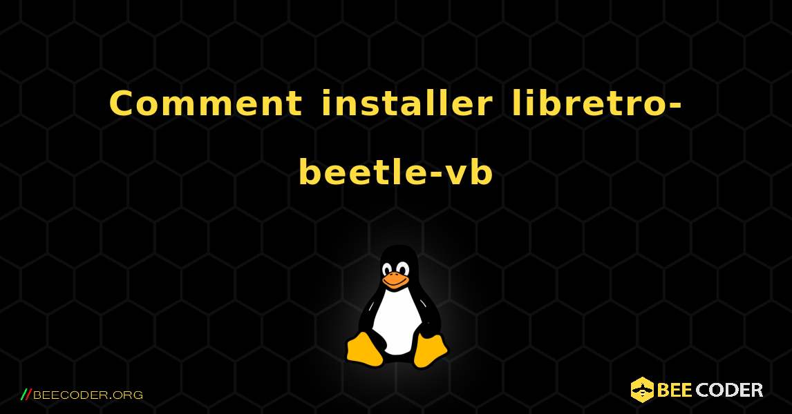 Comment installer libretro-beetle-vb . Linux