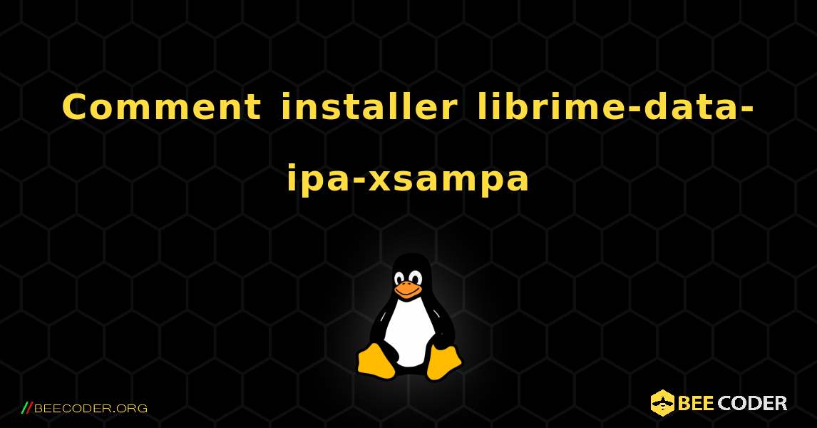 Comment installer librime-data-ipa-xsampa . Linux