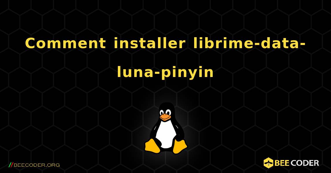 Comment installer librime-data-luna-pinyin . Linux