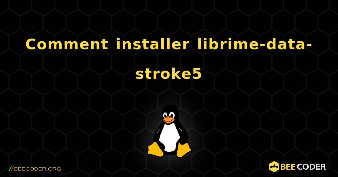 Comment installer librime-data-stroke5 . Linux