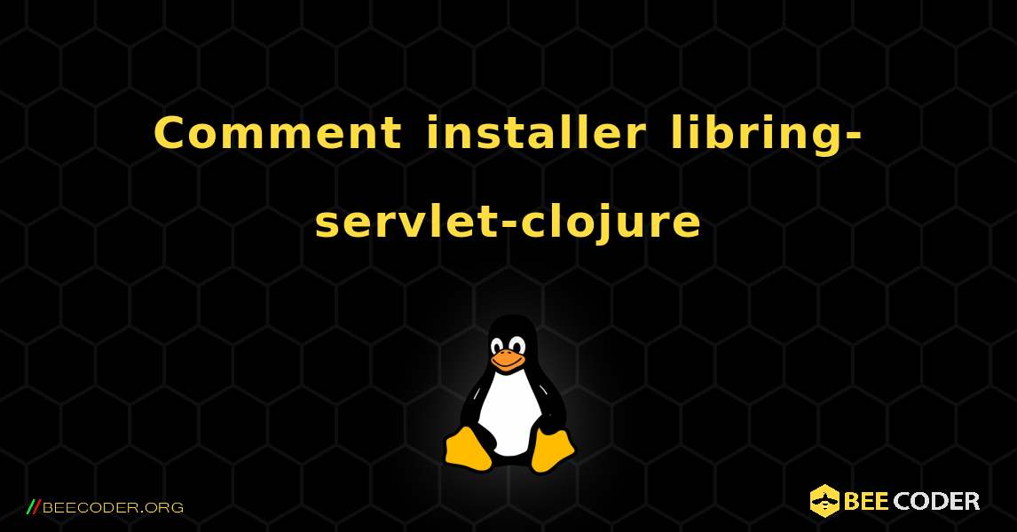 Comment installer libring-servlet-clojure . Linux