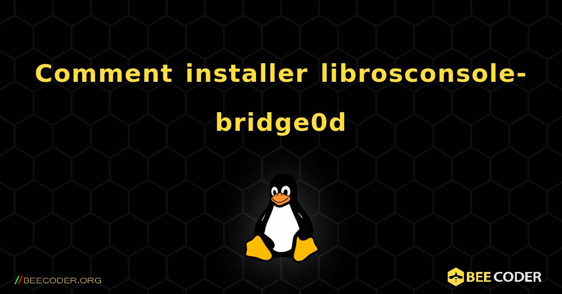 Comment installer librosconsole-bridge0d . Linux