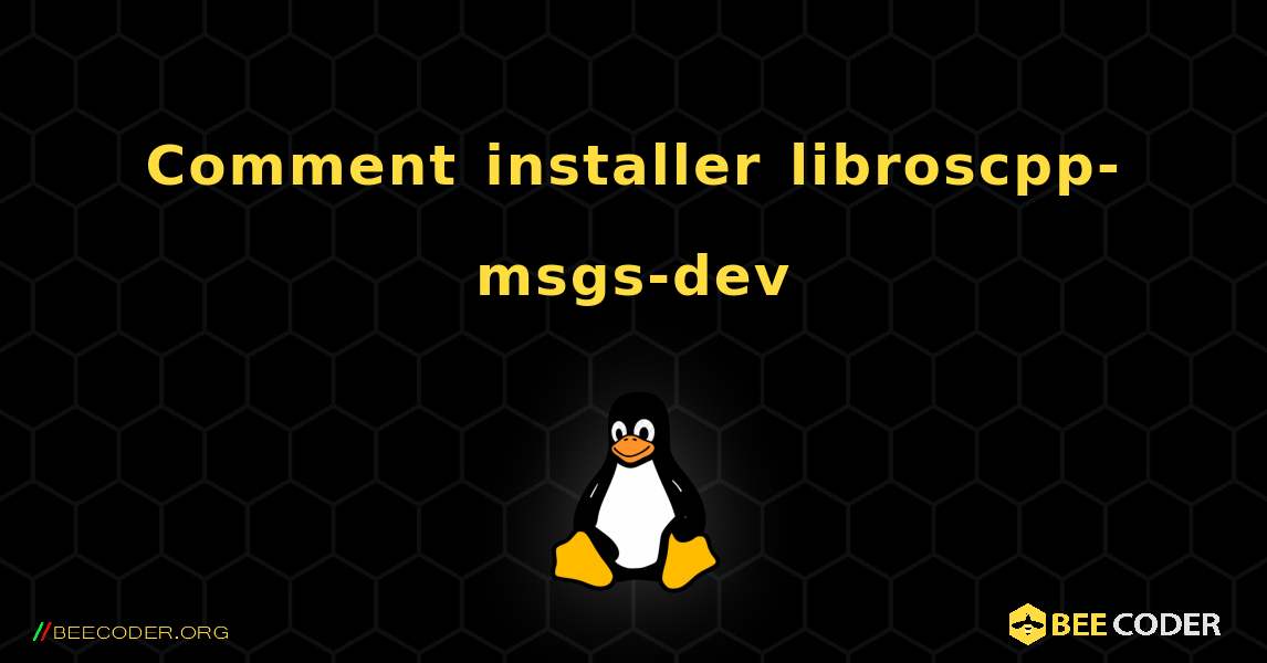 Comment installer libroscpp-msgs-dev . Linux