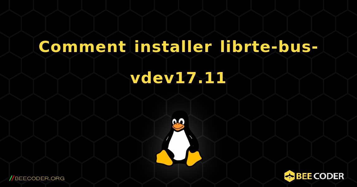 Comment installer librte-bus-vdev17.11 . Linux