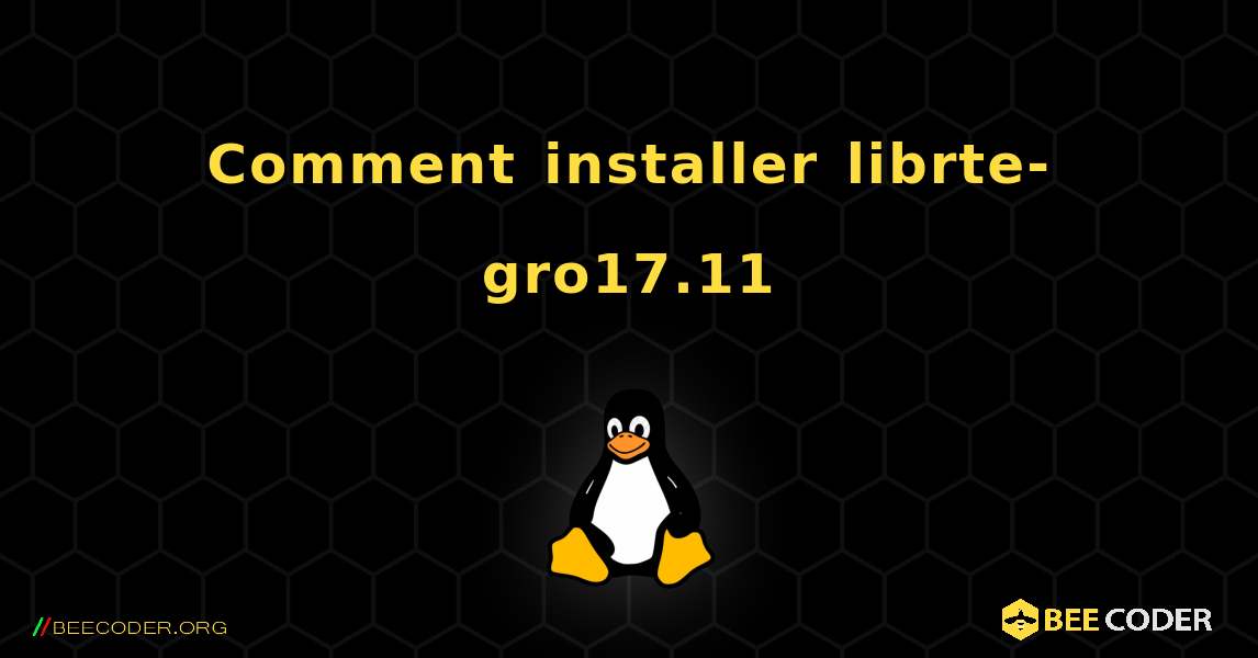 Comment installer librte-gro17.11 . Linux
