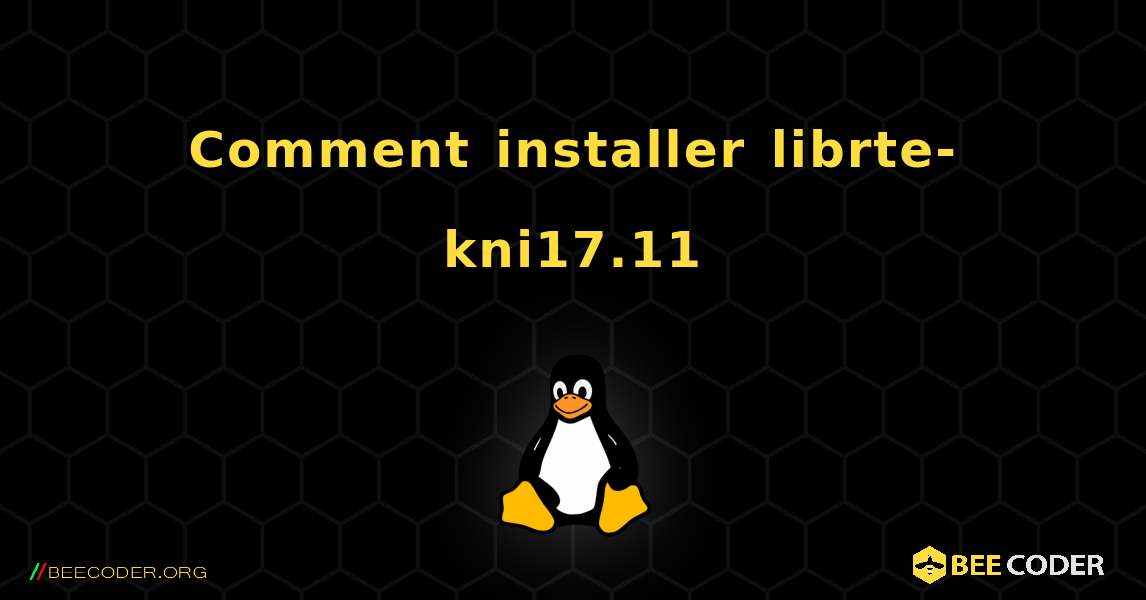 Comment installer librte-kni17.11 . Linux
