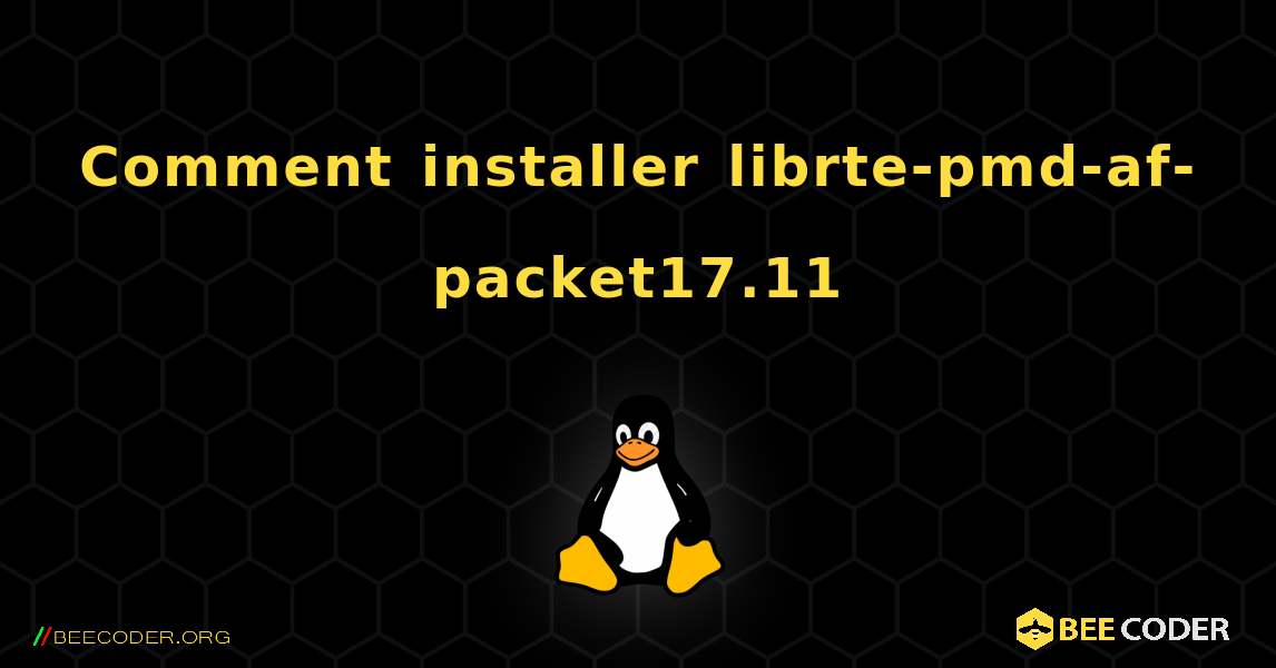 Comment installer librte-pmd-af-packet17.11 . Linux