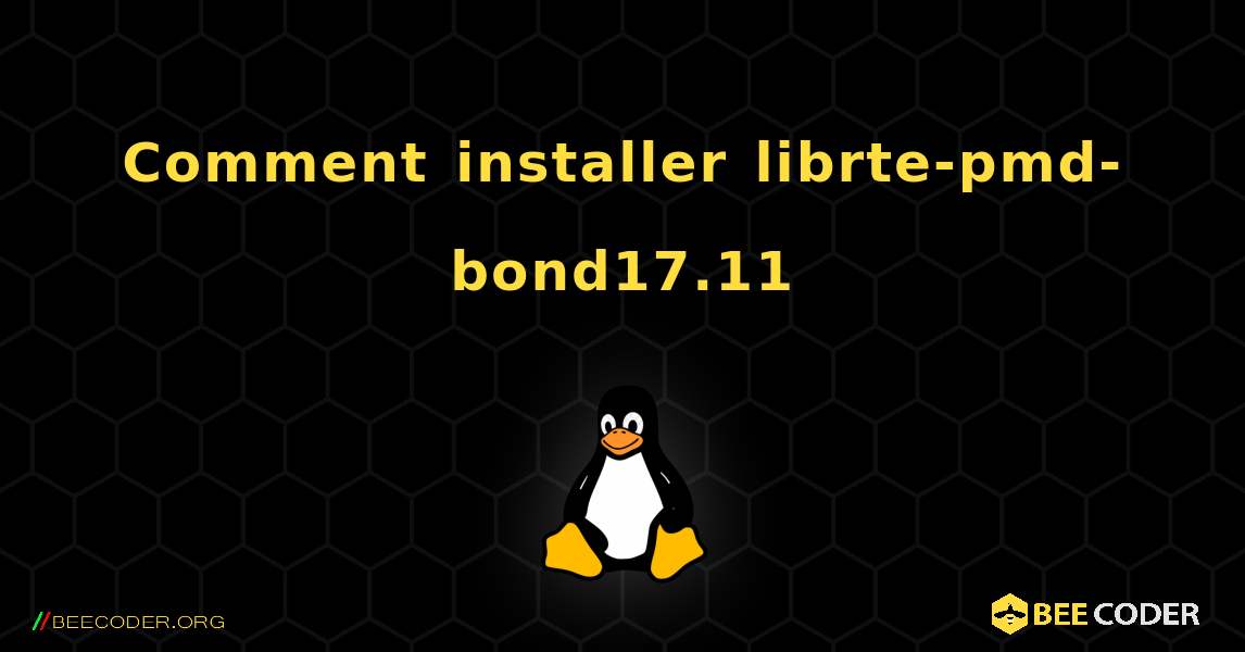 Comment installer librte-pmd-bond17.11 . Linux