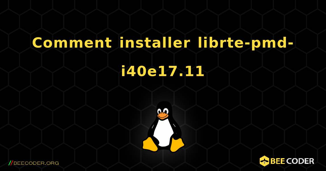 Comment installer librte-pmd-i40e17.11 . Linux