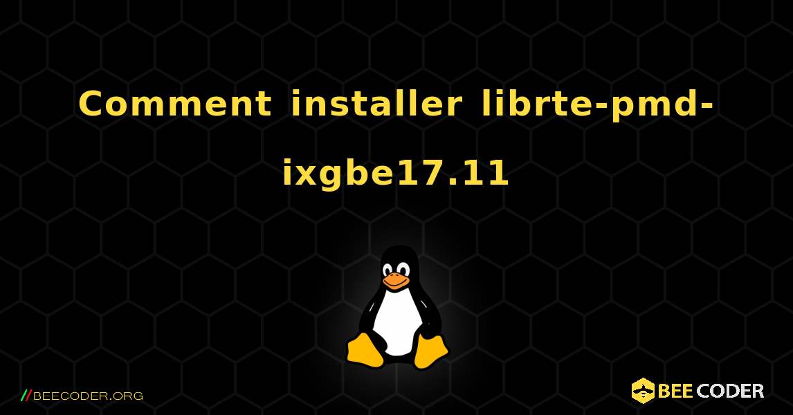 Comment installer librte-pmd-ixgbe17.11 . Linux