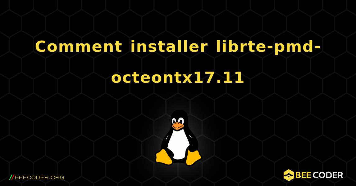 Comment installer librte-pmd-octeontx17.11 . Linux