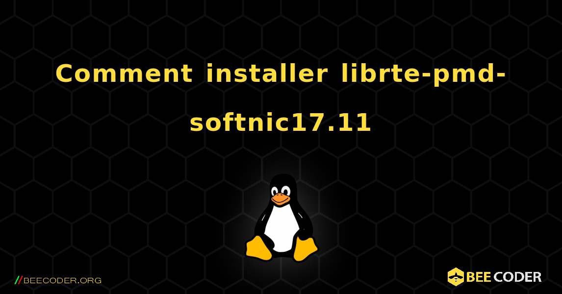 Comment installer librte-pmd-softnic17.11 . Linux