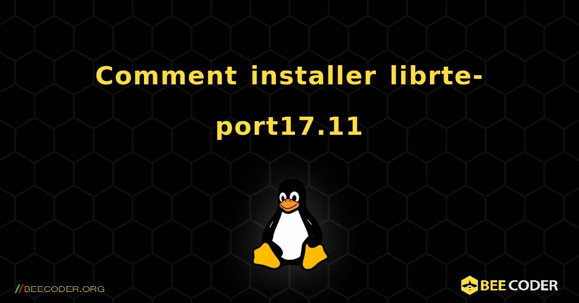 Comment installer librte-port17.11 . Linux