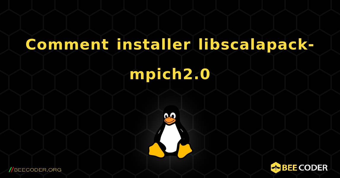 Comment installer libscalapack-mpich2.0 . Linux