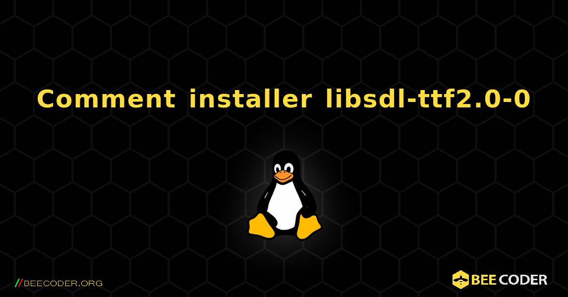 Comment installer libsdl-ttf2.0-0 . Linux