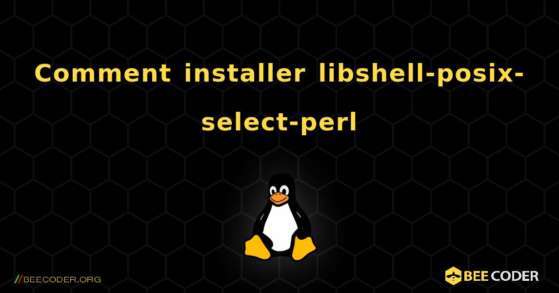 Comment installer libshell-posix-select-perl . Linux