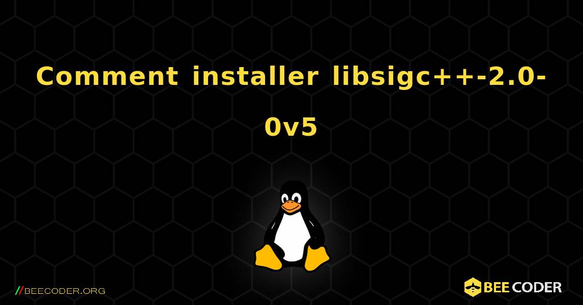 Comment installer libsigc++-2.0-0v5 . Linux