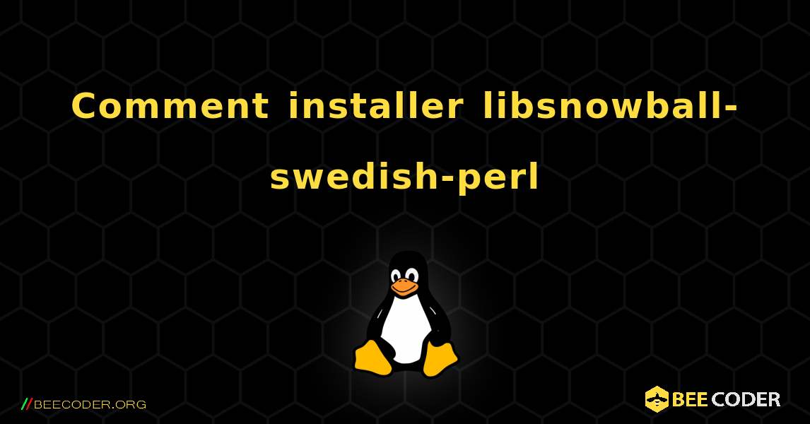 Comment installer libsnowball-swedish-perl . Linux