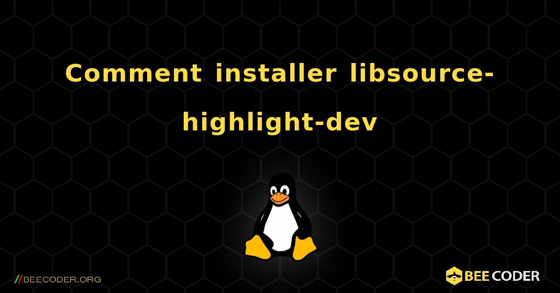 Comment installer libsource-highlight-dev . Linux