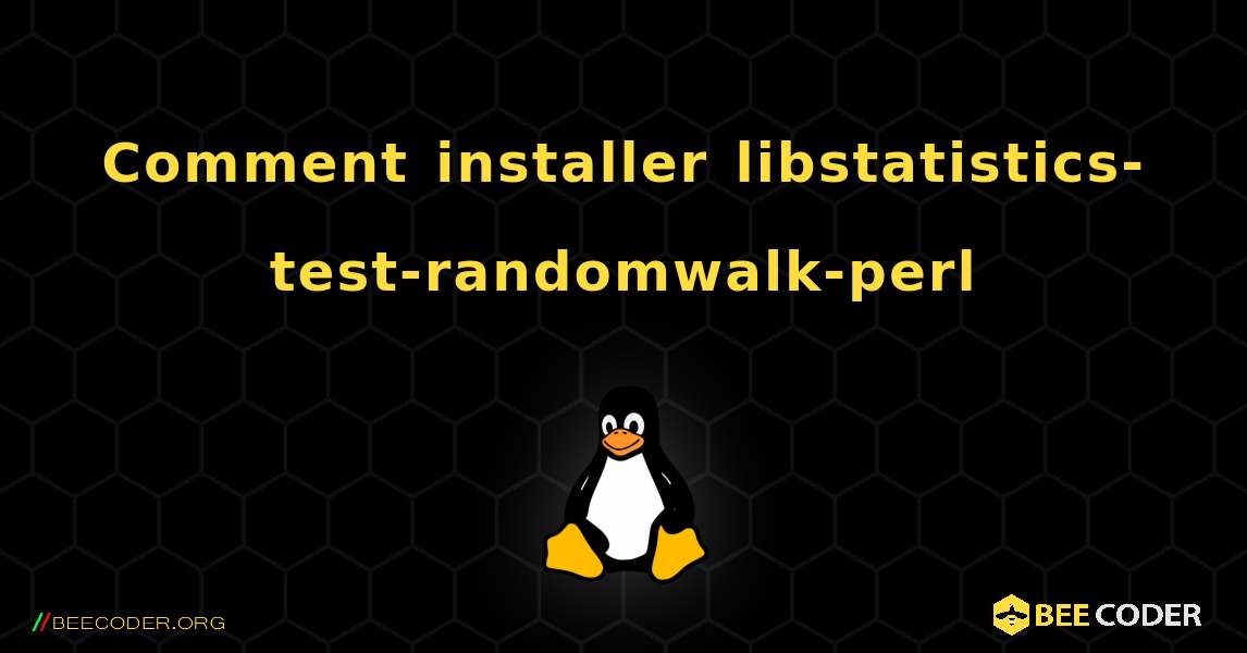 Comment installer libstatistics-test-randomwalk-perl . Linux