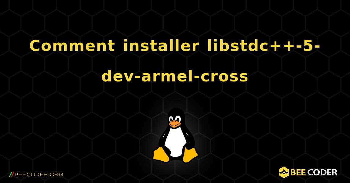 Comment installer libstdc++-5-dev-armel-cross . Linux