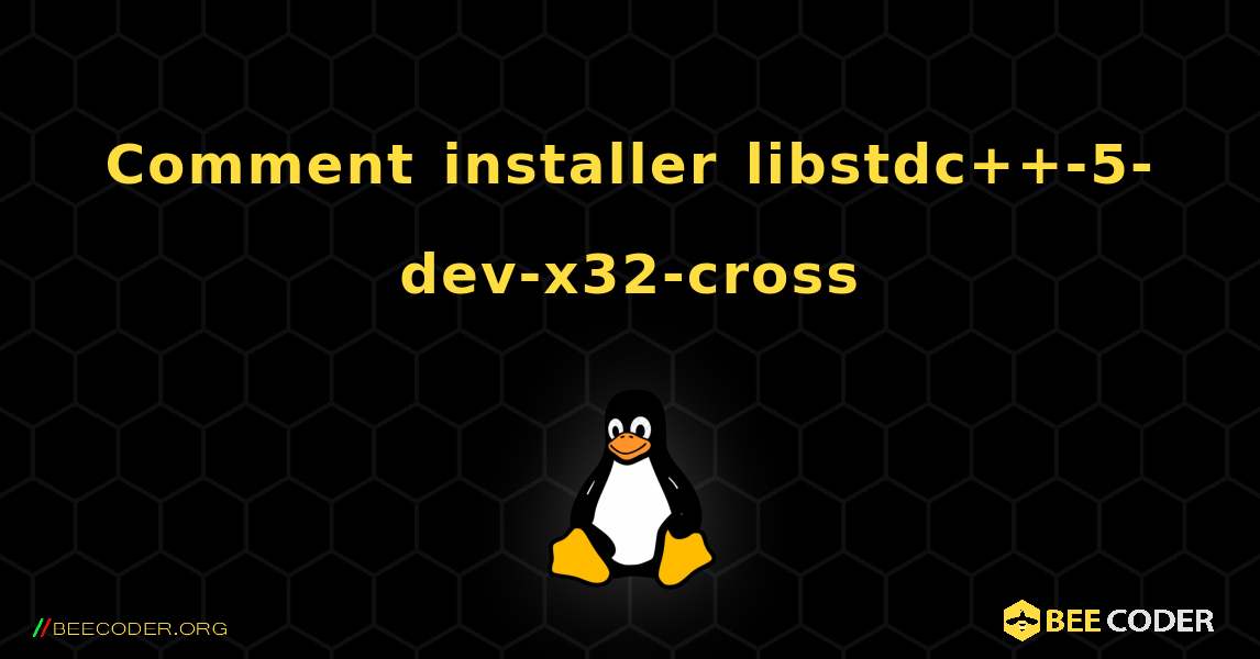 Comment installer libstdc++-5-dev-x32-cross . Linux