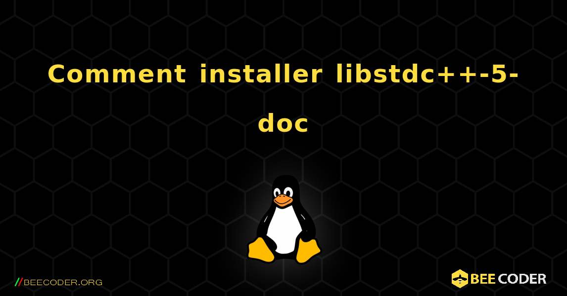 Comment installer libstdc++-5-doc . Linux