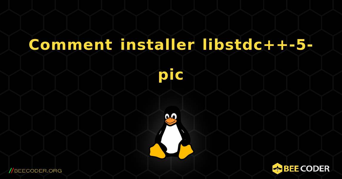 Comment installer libstdc++-5-pic . Linux