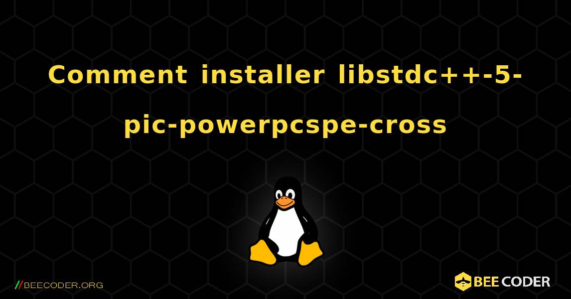 Comment installer libstdc++-5-pic-powerpcspe-cross . Linux