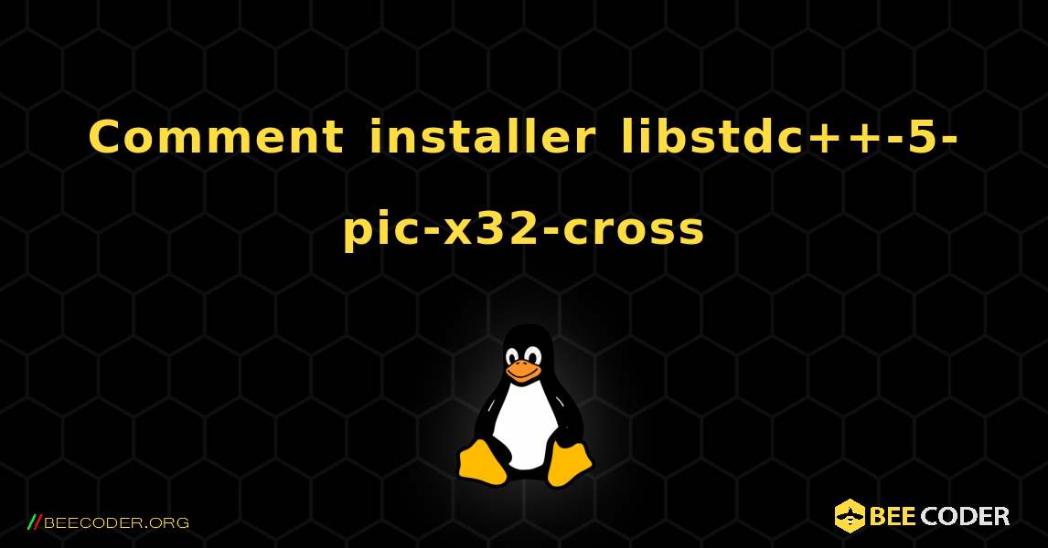 Comment installer libstdc++-5-pic-x32-cross . Linux