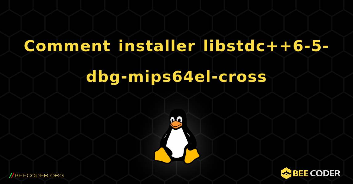 Comment installer libstdc++6-5-dbg-mips64el-cross . Linux